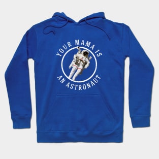 Your mama is an astronaut Hoodie